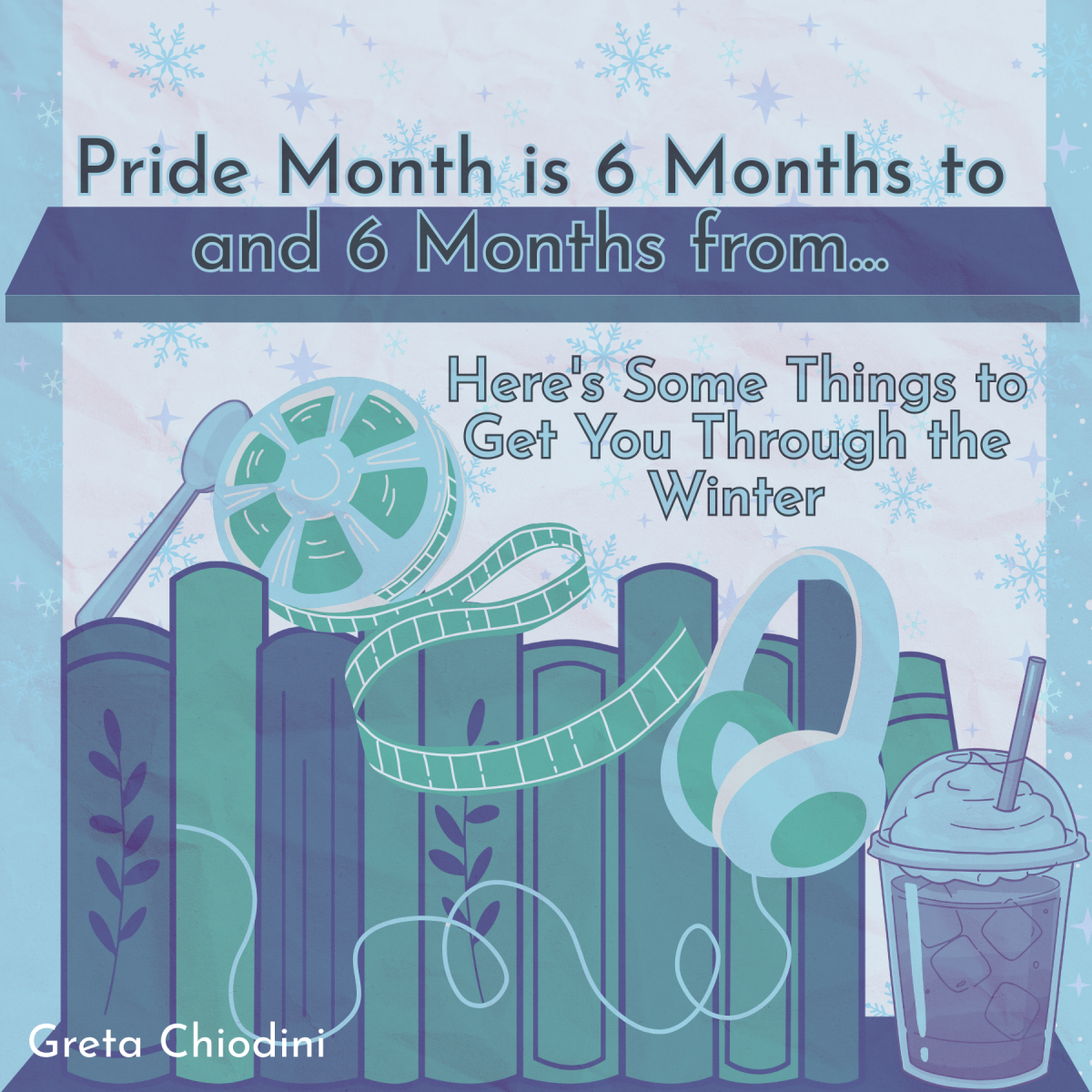 Pride Month is six months to and six months from. Here are some things to get you through the winter